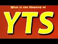 What is the Meaning of YTS | YTS Stands for