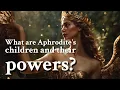 What are Aphrodite s children and their powers Greek Mythology Story