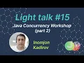 Java programming Concurrency Workshop part 2 MJC Light talk 15