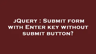 jQuery Submit form with Enter key without submit button
