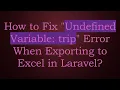 How to Fix Undefined Variable trip Error When Exporting to Excel in Laravel