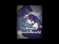 Libaas | Slowed+Reverb - Lo-fi Song | Kaka | Dark/YTX #video