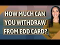 How much can you wit raw from EDD card