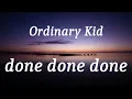 Ordinary Kid - done done done (lyrics)