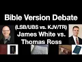 KJV Debate James White Thomas Ross King James Bible Only Textus Receptus Modern Versions LSB