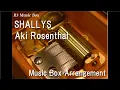 Download Lagu SHALLYS/Aki Rosenthal [Music Box]