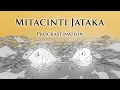 Procrastination Mitacinti Jataka Animated Buddhist Stories