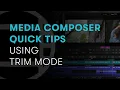 Media Composer Quick Tips Using Trim Mode