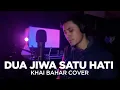DUA JIWA SATU HATI (COVER BY KHAI BAHAR)