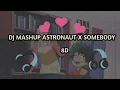 Download Lagu DJ MASHUP ASTRONAUT X SOMEBODY [8D USE HEADPHONE]