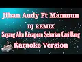 Download Lagu DJ AKU KECAPEAN SEHARIAN CARI UANG | SAYANG REMIX Jihan Audy Ft Mamnun [Karaoke] CBerhibur