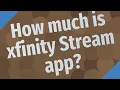 How much is xfinity Stream app