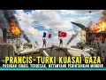 PASUKAN TURKI-PRANCIS USIR PASUKAN ISRAEL DI  GAZA!? Netanyahu Tarik Pasukan