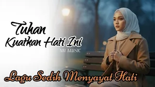 tuhan kuatkan hati ini lagu sedih terbaru paling menyayat hati nh music official lirik video 