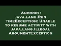 Android java lang RuntimeException Unable to resume activity with java lang IllegalArgumentExcept
