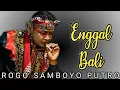 Download Lagu Lagu Jaranan ENGGAL BALI - ROGO SAMBOYO PUTRO