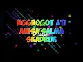 Download Lagu NGGROGOT ATI - ANISA SALMA  ( skadruk )