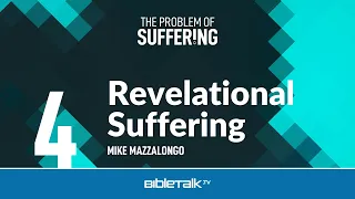 Revelational Suffering: Knowing God More Deeply Through Pain – Mike Mazzalongo | BibleTalk.tv