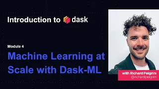 Dask Tutorial Intro to Dask Machine Learning with Dask ML Module Four