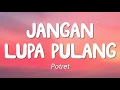 Download Lagu Potret - Jangan Lupa Pulang (Lirik)