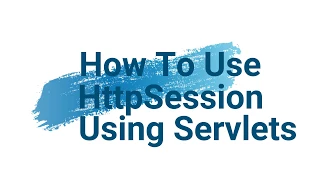 How To Use HttpSession in Http Servlets