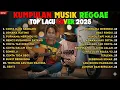 Lagu TOP Hits Spotify Indonesia 2025 Full Album Reggae 🎧🔥 Kumpulan Musik Cover SKA REGGAE Terbaru 2025