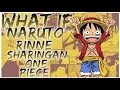 what if Naruto Rinne Sharingan One Piece