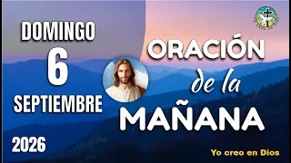 ORACIÓN de la MAÑANA de Hoy DOMINGO 6 de Septiembre de 2026
