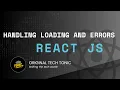 Handling Loading and Errors in API Integration Original Tech Tonic React JS