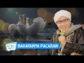 Bahayanya Pacaran | Buya Yahya Menjawab