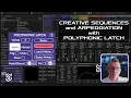 Creative Sequences and Arpeggiation with Polyphonic Latch
