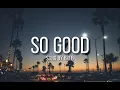 So Good (lyrics) by: | B.O.B |