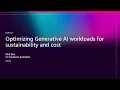 AWS re Invent 2025 - Optimizing generative AI workloads for sustainability and cost AIM253