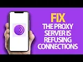 How To Fix Tor Browser App The Proxy Server Is Refusing Connections Easy Quick Solution