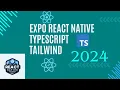 React Native Expo with Typescript and Tailwind CSS NativeWind V4 - 2024