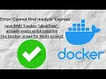 Error Cannot find module express in docker npm ERR Tracker idealTree already exists