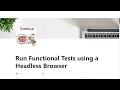 23 - Run Functional Tests using a Headless Browser