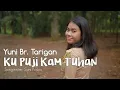 Download Lagu LAGU ROHANI KARO TERBARU | KUPUJI KAM TUHAN | YUNI BR. TARIGAN | ORIGINAL VIDEO MUSIC