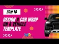 How to Design a Car Wrap on a Vehicle Template
