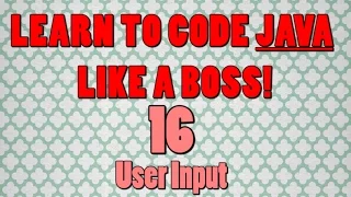 Beginner Java Tutorial 16 User Input
