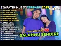 Download Lagu SALAHMU SENDIRI - ISYARAT CINTA - SEKEDAR BERTANYA || SIMPATIK MUSIC FULL ALBUM TERBARU 2025