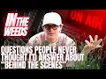 In The Weeds - Questions people never thought I d answer about Behind The Scenes