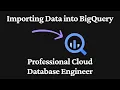 Importing Data into BigQuery - Professional Cloud Database Engineer