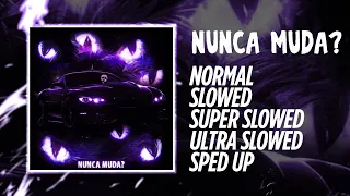 nunca muda normal slowed super slowed ultra slowed sped up all versions mix