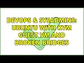 DevOps SysAdmins Ubuntu with KVM guest VM and broken bridges 2 Solutions