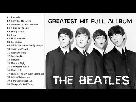 Download MP3 THE BEATLES GRANDES EXITOS -  THE BEATLES LAS MEJORES CANCIONES DE TODOS LOS TIEMPOS