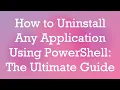 How to Uninstall Any Application Using PowerShell The Ultimate Guide