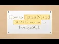 How to Flatten Nested JSON Structure in PostgreSQL