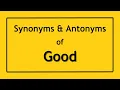 Antonyms and Synonyms of the Word Good Antonyms of Good Synonyms of Good