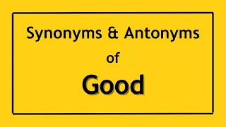 Antonyms and Synonyms of the Word Good Antonyms of Good Synonyms of Good